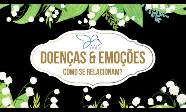 DOENÇAS E EMOÇÕES - DESCOBRE A RELAÇÃO ENTRE ELAS