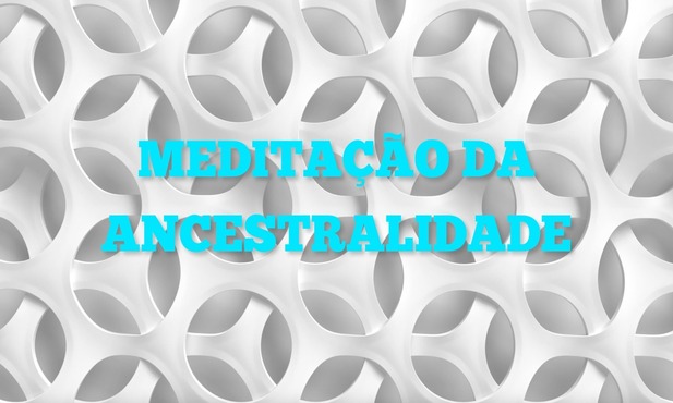 Meditação da Ancestralidade